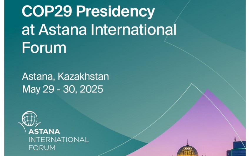 COP29 Rəyasət Heyəti Astana Beynəlxalq Forumunda – İqlim əməkdaşlığı müzakirə olunub