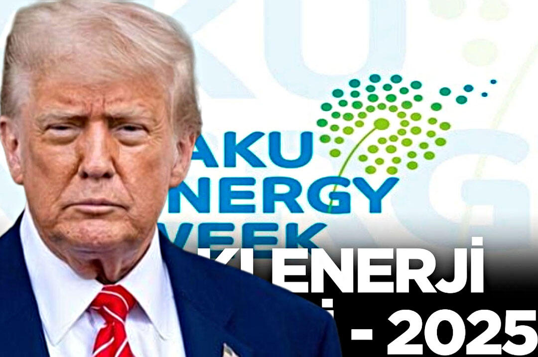 Bakı Enerji Həftəsi: Tramp əməkdaşlıq etmək istəyir